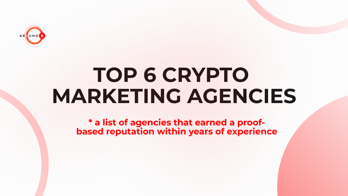 Top 6 Crypto Marketing Agencies - AroundB | Fintech & Crypto Marketing  Agency